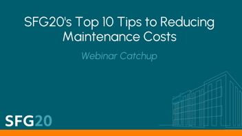 SFG20's Top 10 Tips to Reducing Maintenance Costs